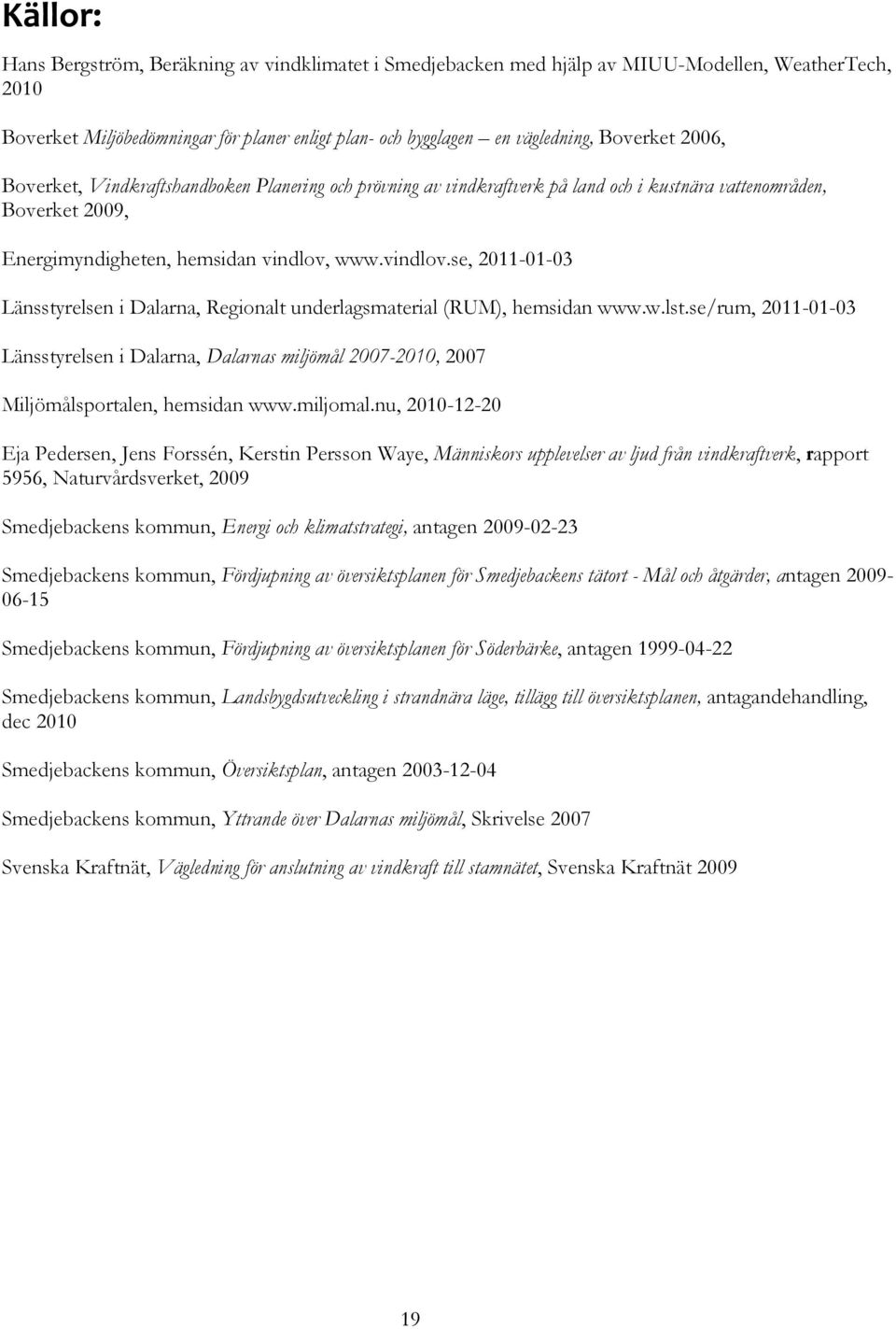 www.vindlov.se, 2011-01-03 Länsstyrelsen i Dalarna, Regionalt underlagsmaterial (RUM), hemsidan www.w.lst.