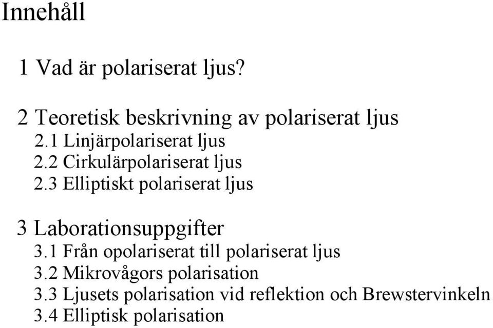 3 Elliptiskt polariserat ljus 3 Laborationsuppgifter 3.