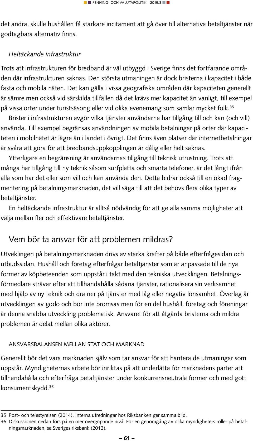 Den största utmaningen är dock bristerna i kapacitet i både fasta och mobila näten.