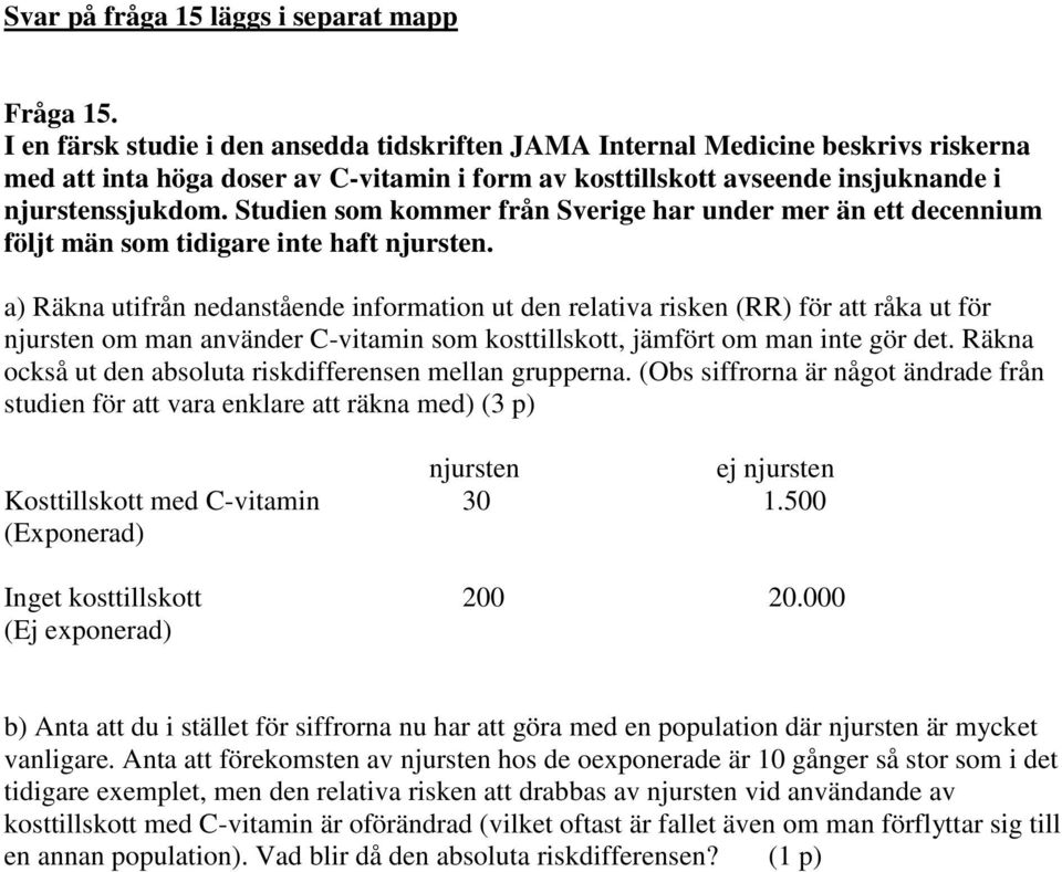 Studien som kommer från Sverige har under mer än ett decennium följt män som tidigare inte haft njursten.