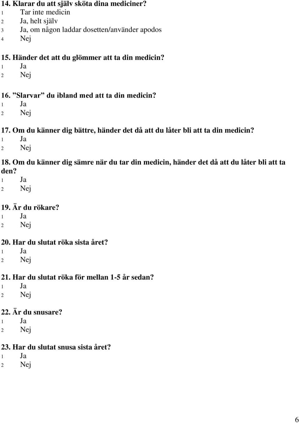 Om du känner dig bättre, händer det då att du låter bli att ta din medicin? 18.