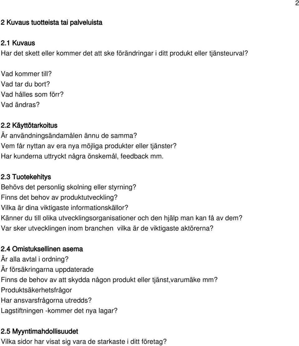 Finns det behov av produktutveckling? Vilka är dina viktigaste informationskällor? Känner du till olika utvecklingsorganisationer och den hjälp man kan få av dem?