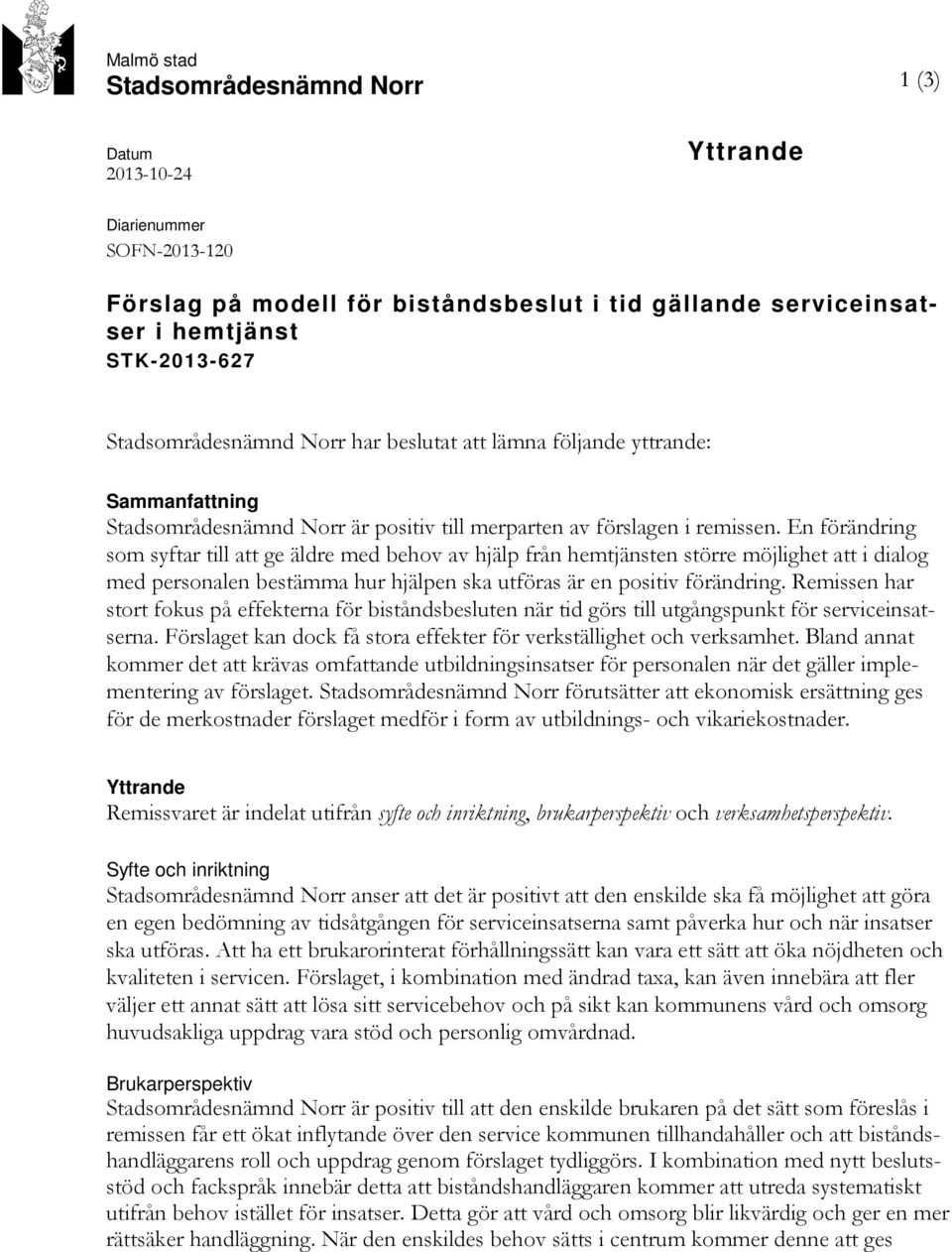 En förändring som syftar till att ge äldre med behov av hjälp från hemtjänsten större möjlighet att i dialog med personalen bestämma hur hjälpen ska utföras är en positiv förändring.