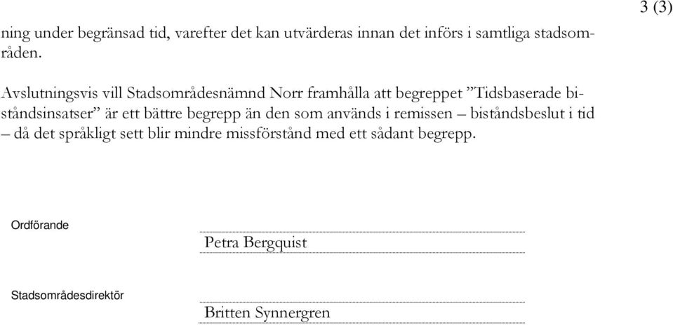 är ett bättre begrepp än den som används i remissen biståndsbeslut i tid då det språkligt sett blir