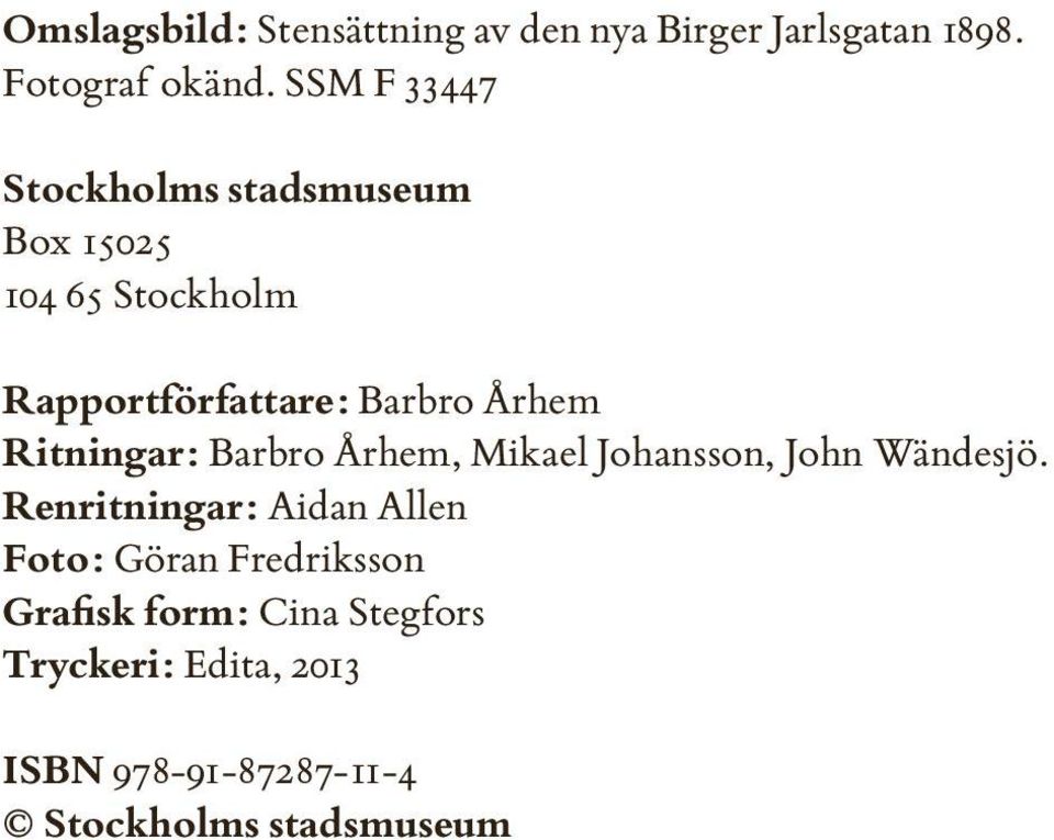 Ritningar: Barbro Århem, Mikael Johansson, John Wändesjö.