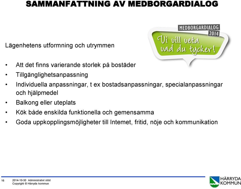 specialanpassningar och hjälpmedel Balkong eller uteplats Kök både enskilda funktionella och