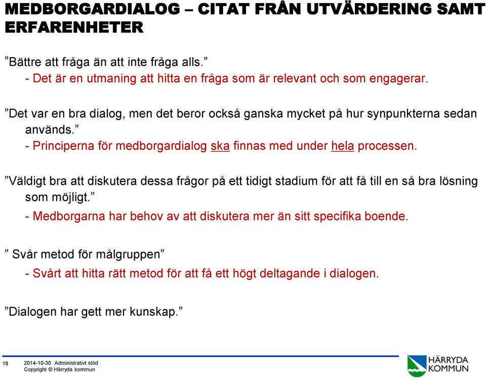 - Principerna för medborgardialog ska finnas med under hela processen.