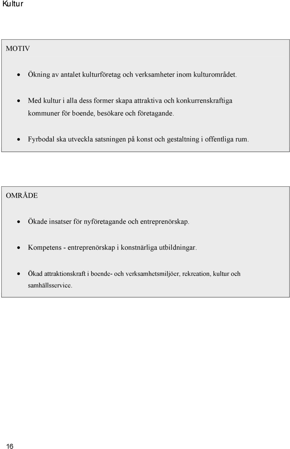Fyrbodal ska utveckla satsningen på konst och gestaltning i offentliga rum.