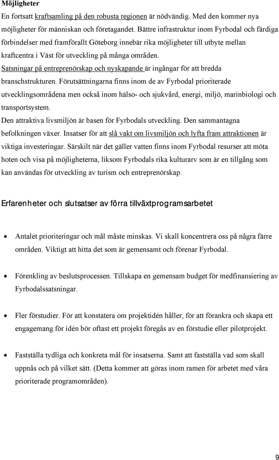 Satsningar på entreprenörskap och nyskapande är ingångar för att bredda branschstrukturen.