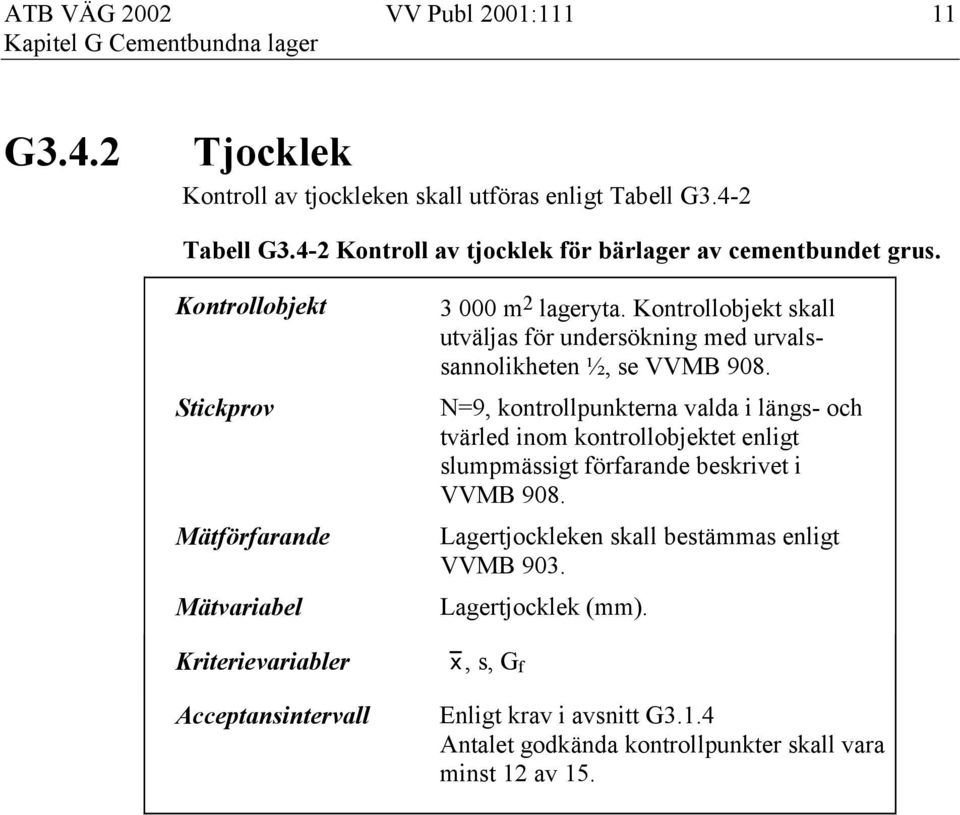 Kontrollobjekt skall utväljas för undersökning med urvalssannolikheten ½, se VVMB 908.