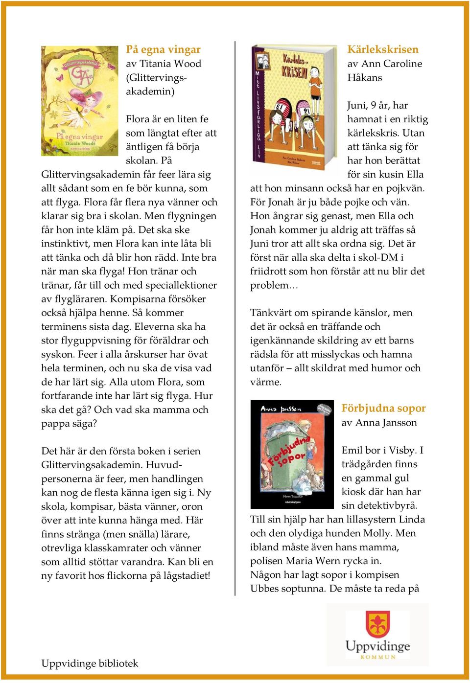 Det ska ske instinktivt, men Flora kan inte låta bli att tänka och då blir hon rädd. Inte bra när man ska flyga! Hon tränar och tränar, får till och med speciallektioner av flygläraren.