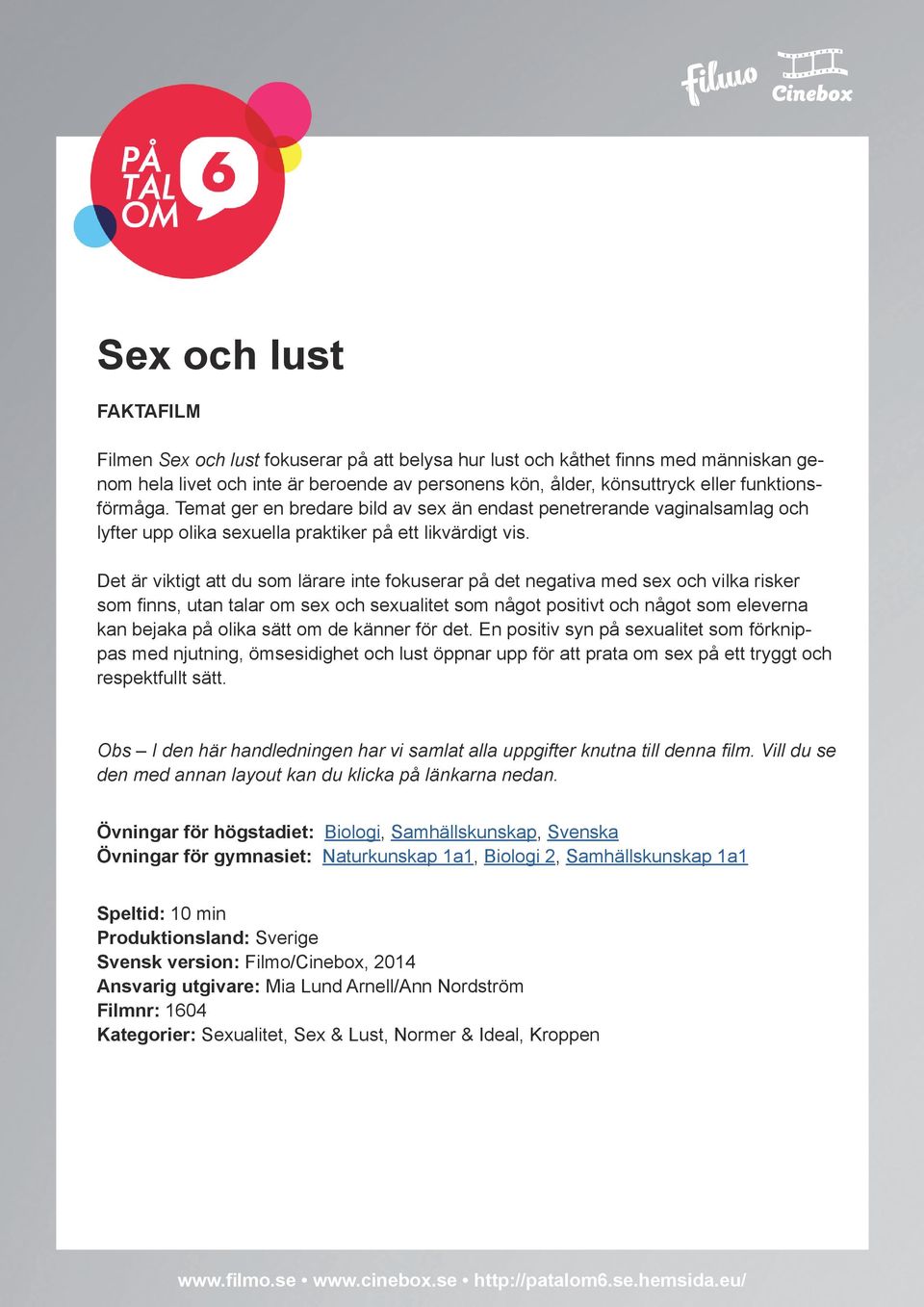 Det är viktigt att du som lärare inte fokuserar på det negativa med sex och vilka risker som finns, utan talar om sex och sexualitet som något positivt och något som eleverna kan bejaka på olika sätt