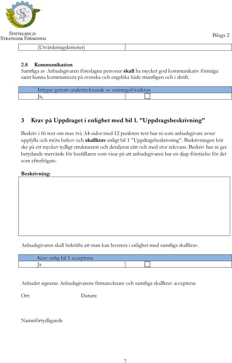 Intygas genom undertecknande av sanningsförsäkran, 3 Krav på Uppdraget i enlighet med bil 1.