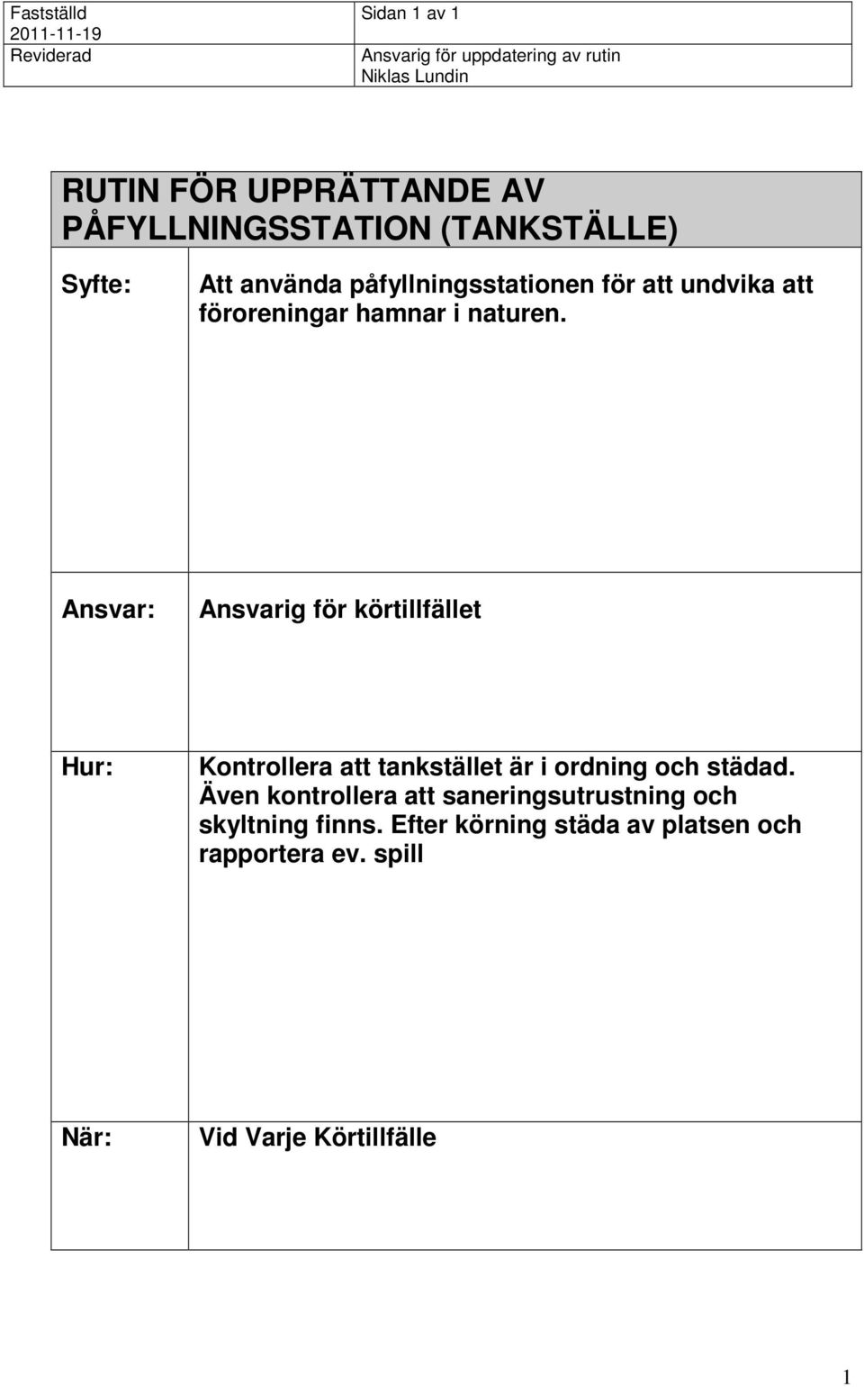 Ansvarig för körtillfället Kontrollera att tankstället är i ordning och städad.
