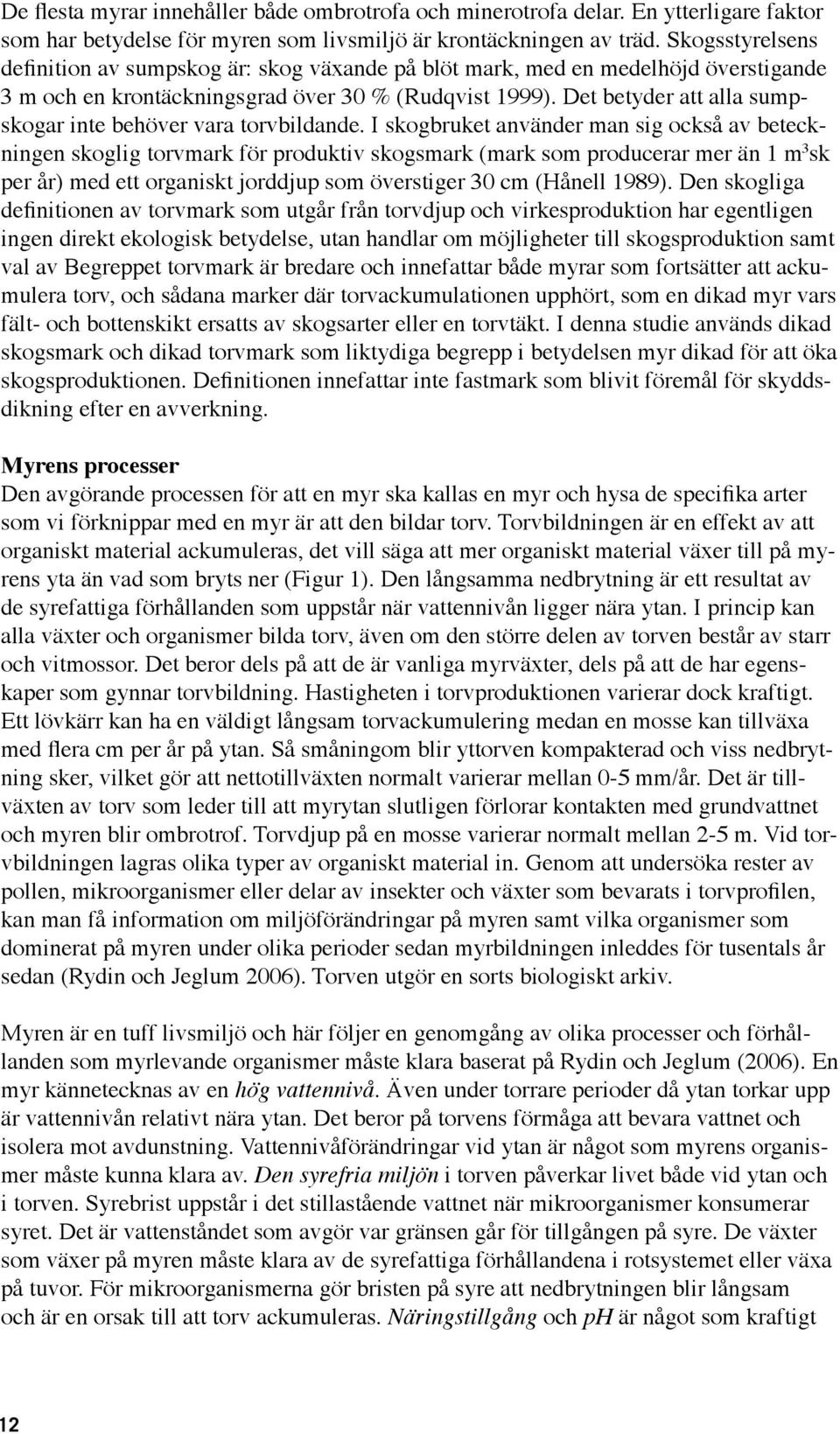 Det betyder att alla sumpskogar inte behöver vara torvbildande.