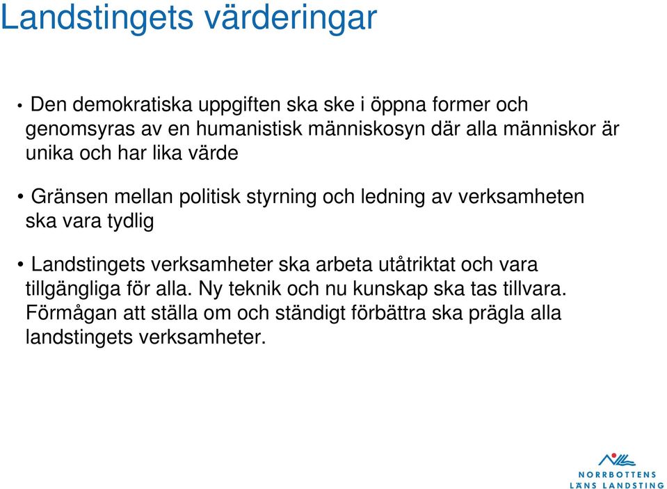 verksamheten ska vara tydlig Landstingets verksamheter ska arbeta utåtriktat och vara tillgängliga för alla.