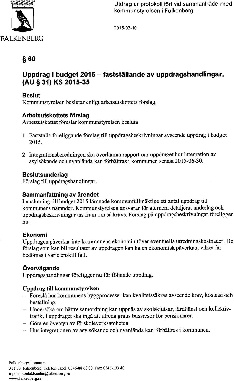 2 Integrationsberedningen ska överlämna rapport om uppdraget hur integration av asylsökande och nyanlända kan förbättras i kommunen senast 2015-06-30. Beslutsunderlag Förslag till uppdragshandlingar.