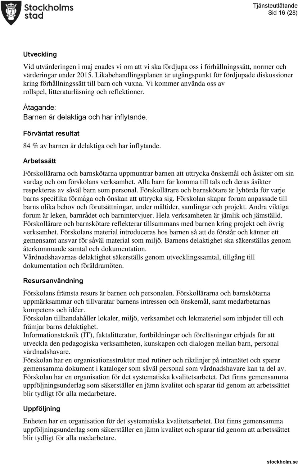 Åtagande: Barnen är delaktiga och har inflytande. Förväntat resultat 84 % av barnen är delaktiga och har inflytande.