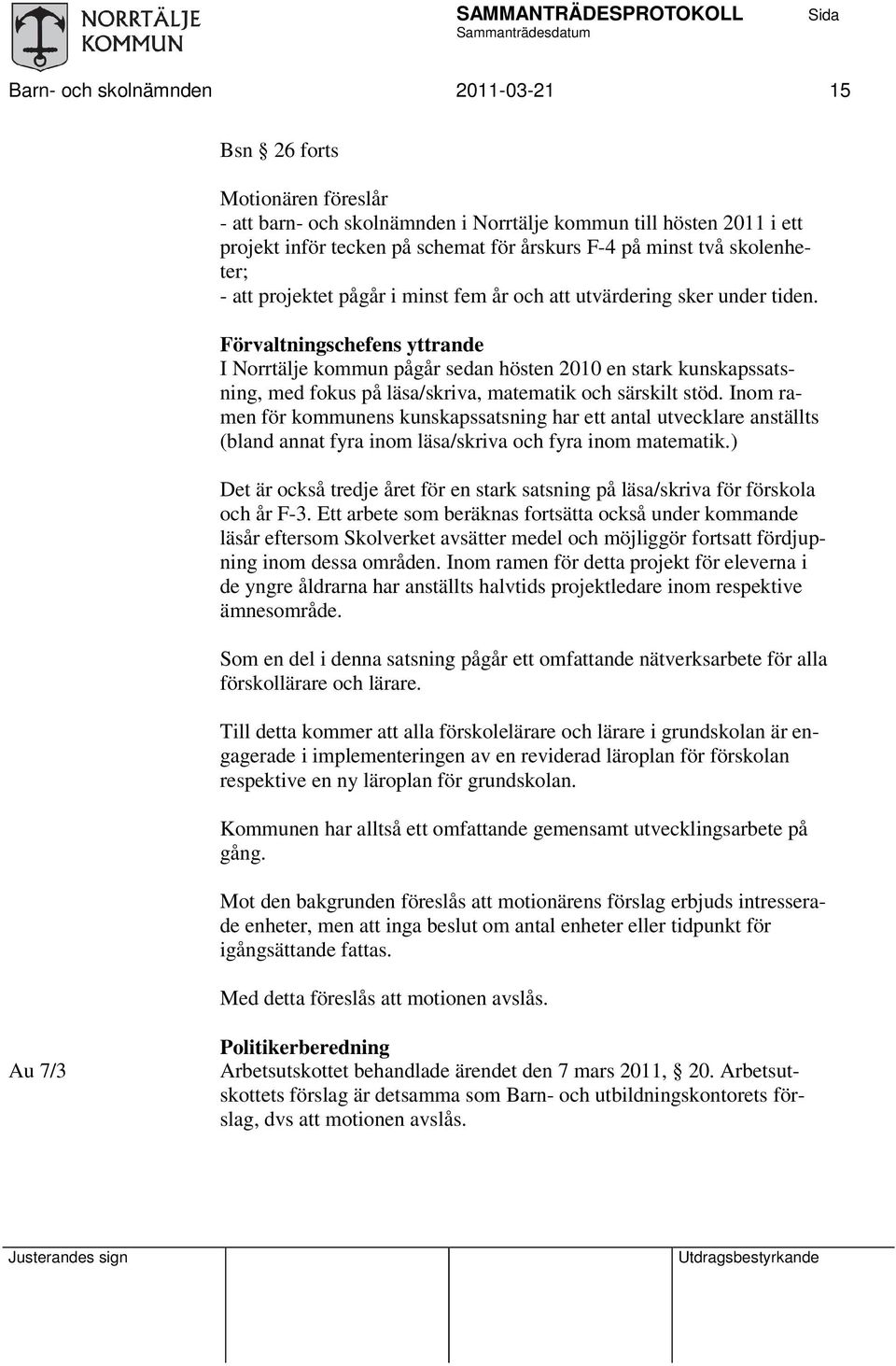 Förvaltningschefens yttrande I Norrtälje kommun pågår sedan hösten 2010 en stark kunskapssatsning, med fokus på läsa/skriva, matematik och särskilt stöd.