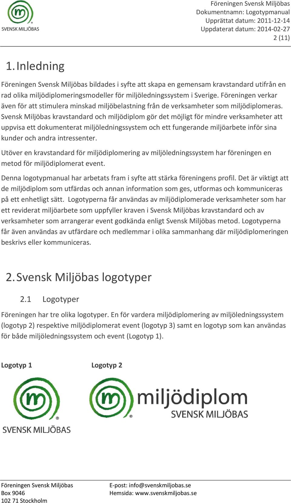 Svensk Miljöbas kravstandard och miljödiplom gör det möjligt för mindre verksamheter att uppvisa ett dokumenterat miljöledningssystem och ett fungerande miljöarbete inför sina kunder och andra