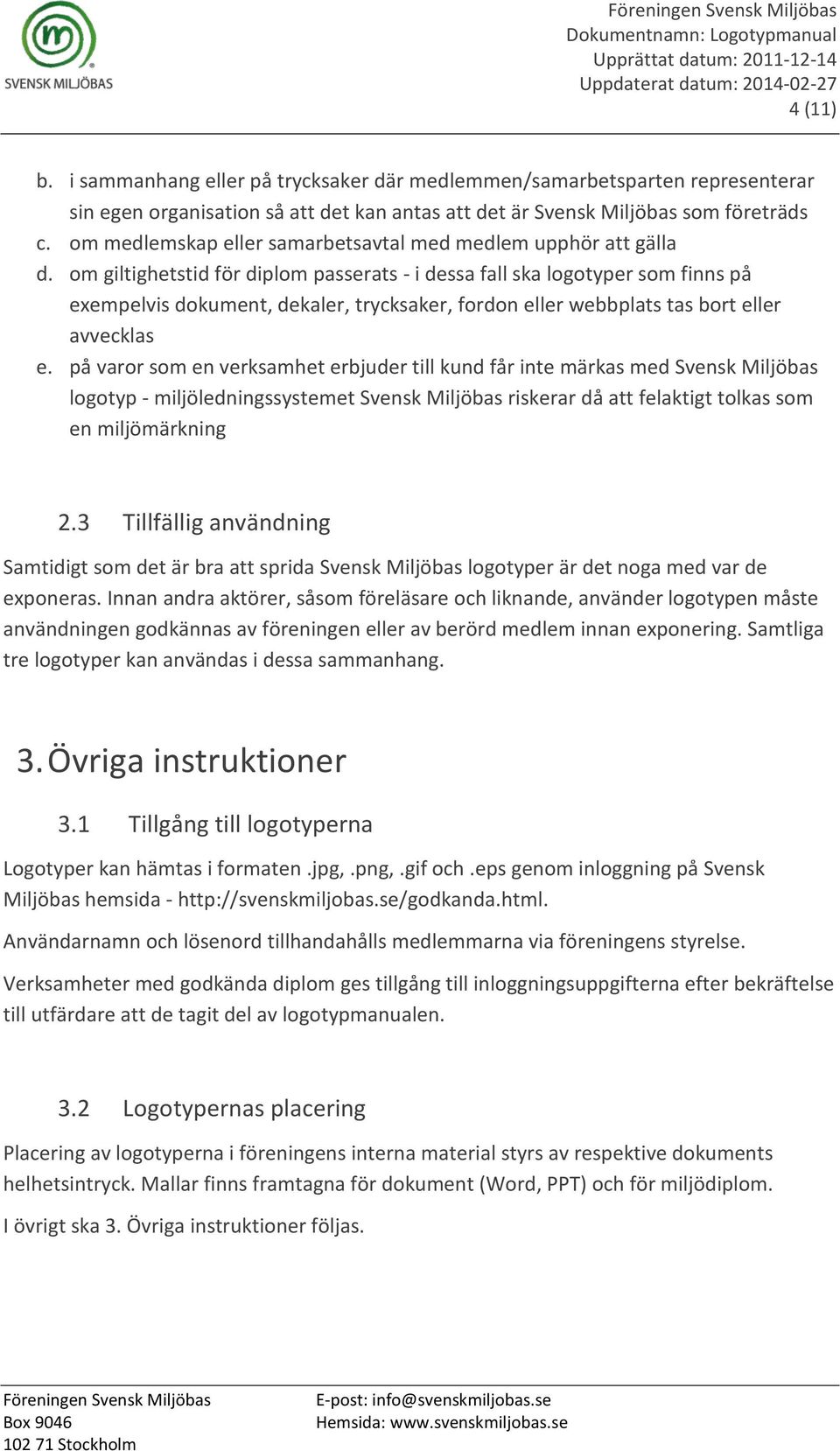 om giltighetstid för diplom passerats - i dessa fall ska logotyper som finns på exempelvis dokument, dekaler, trycksaker, fordon eller webbplats tas bort eller avvecklas e.