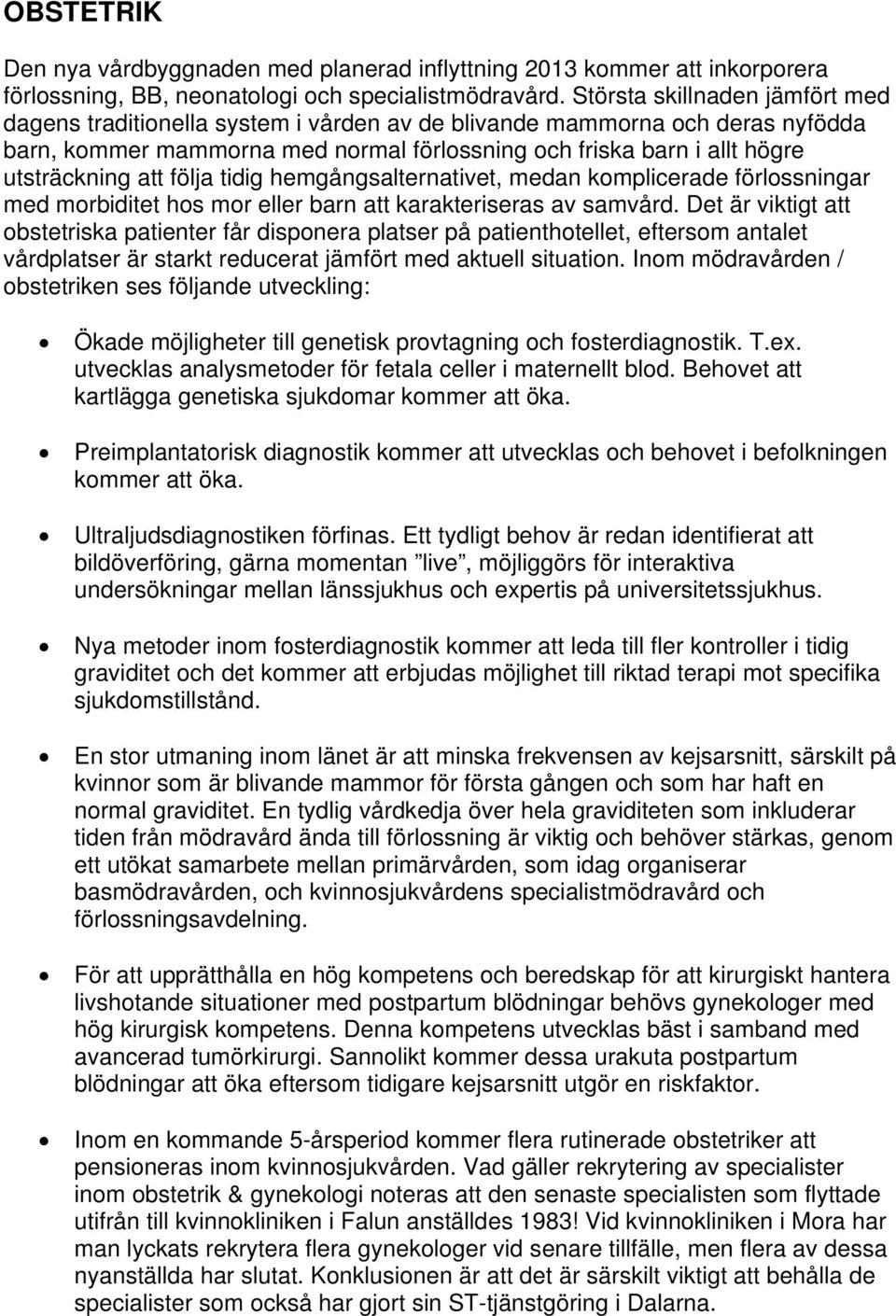 att följa tidig hemgångsalternativet, medan komplicerade förlossningar med morbiditet hos mor eller barn att karakteriseras av samvård.