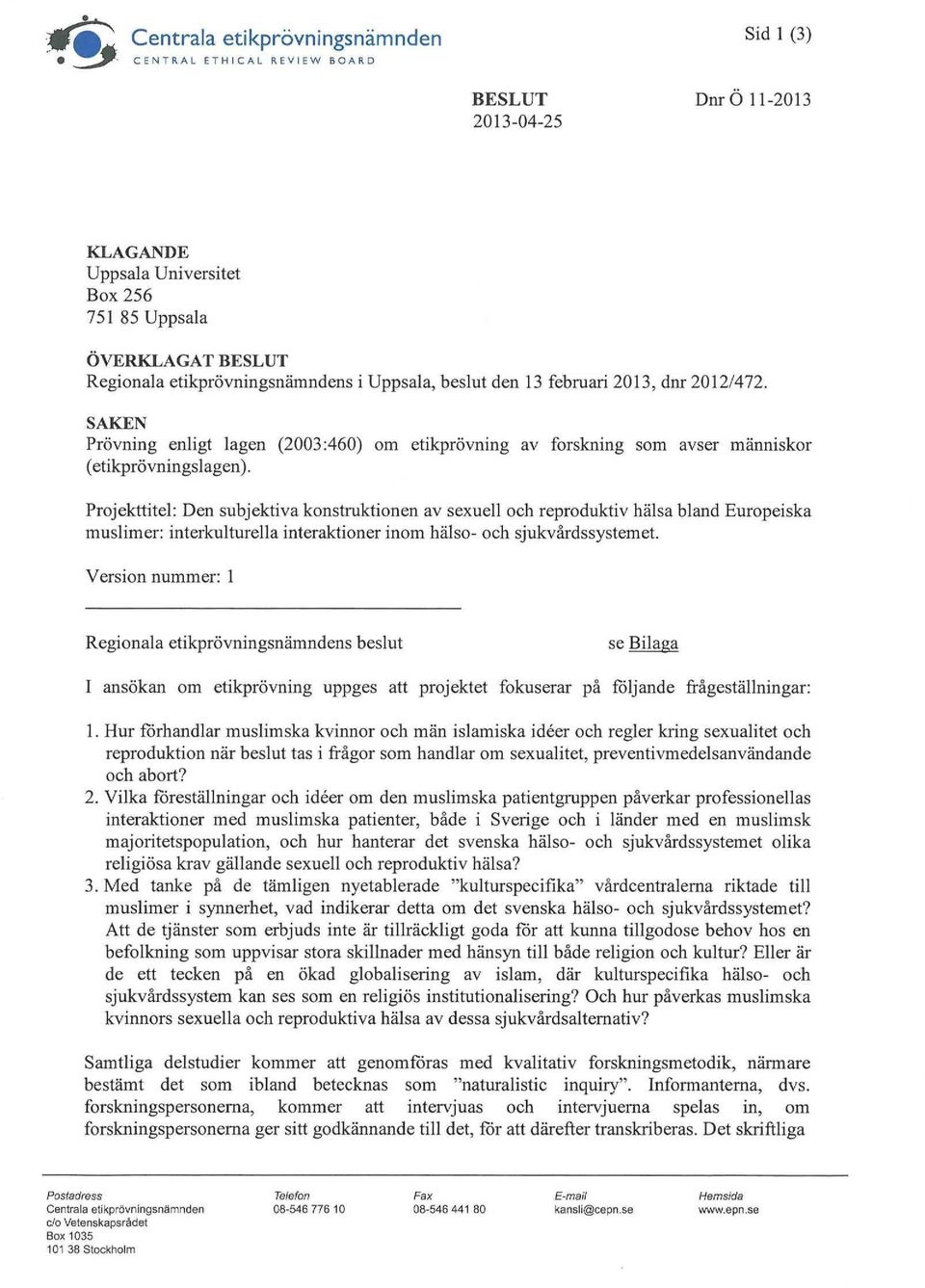 Projekttitel: Den subjektiva konstruktionen av sexuell och reproduktiv hälsa bland Europeiska muslimer: interkulturella interaktioner inom hälso- och sjukvårdssystemet.