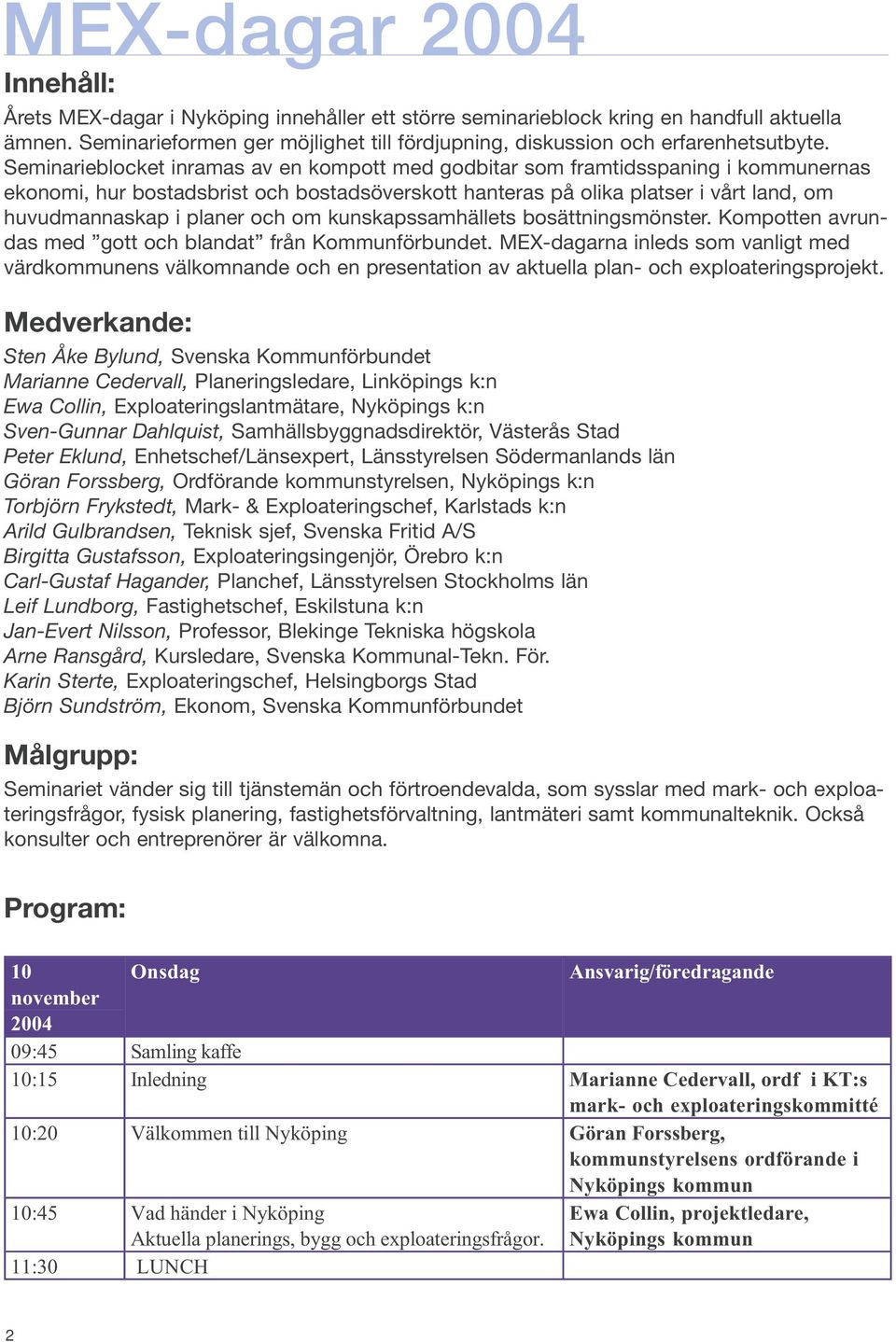 och om kunskapssamhällets bosättningsmönster. Kompotten avrundas med gott och blandat från Kommunförbundet.