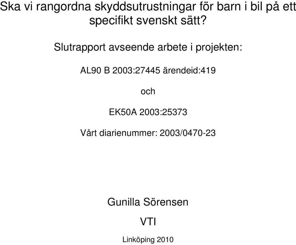Slutrapport avseende arbete i projekten: AL90 B 2003:27445