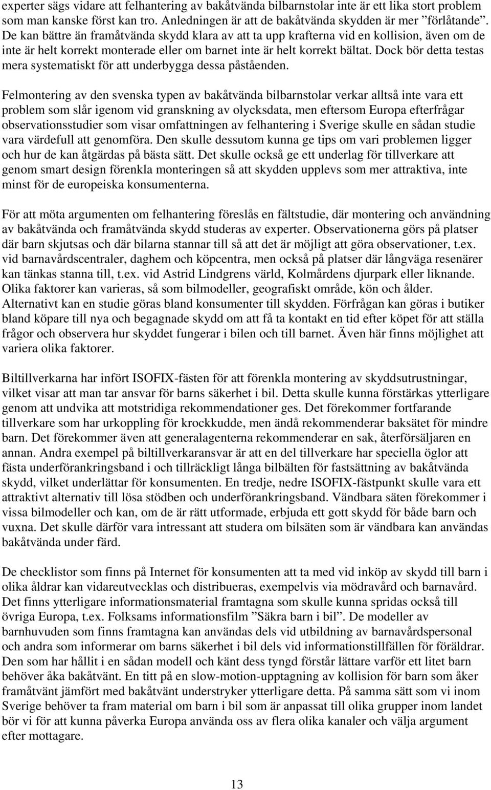 Dock bör detta testas mera systematiskt för att underbygga dessa påståenden.