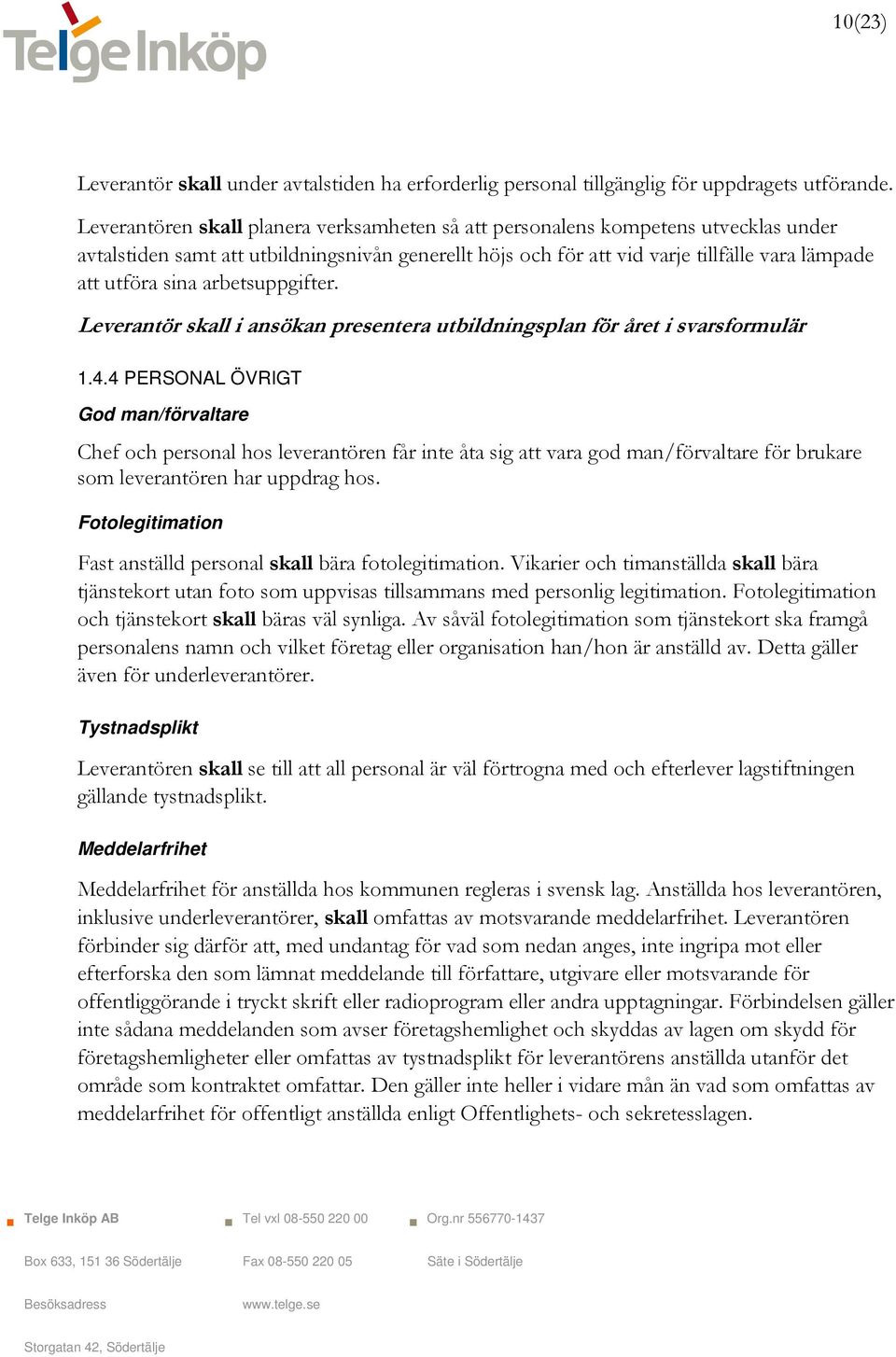 arbetsuppgifter. Leverantör skall i ansökan presentera utbildningsplan för året i svarsformulär 1.4.