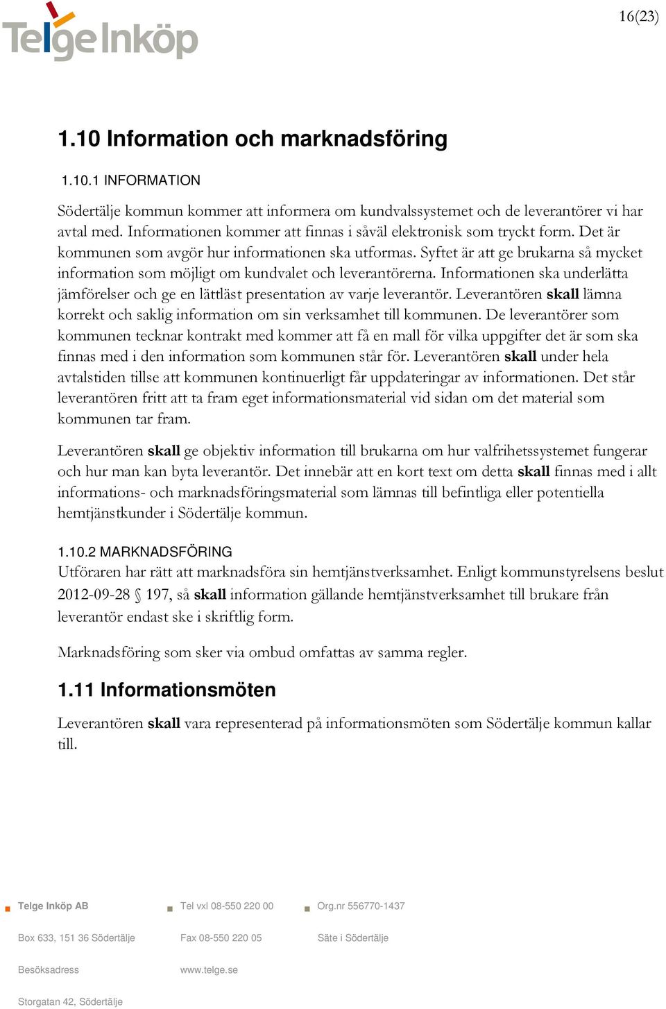 Syftet är att ge brukarna så mycket information som möjligt om kundvalet och leverantörerna. Informationen ska underlätta jämförelser och ge en lättläst presentation av varje leverantör.