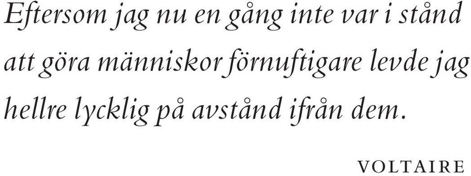 förnuftigare levde jag hellre