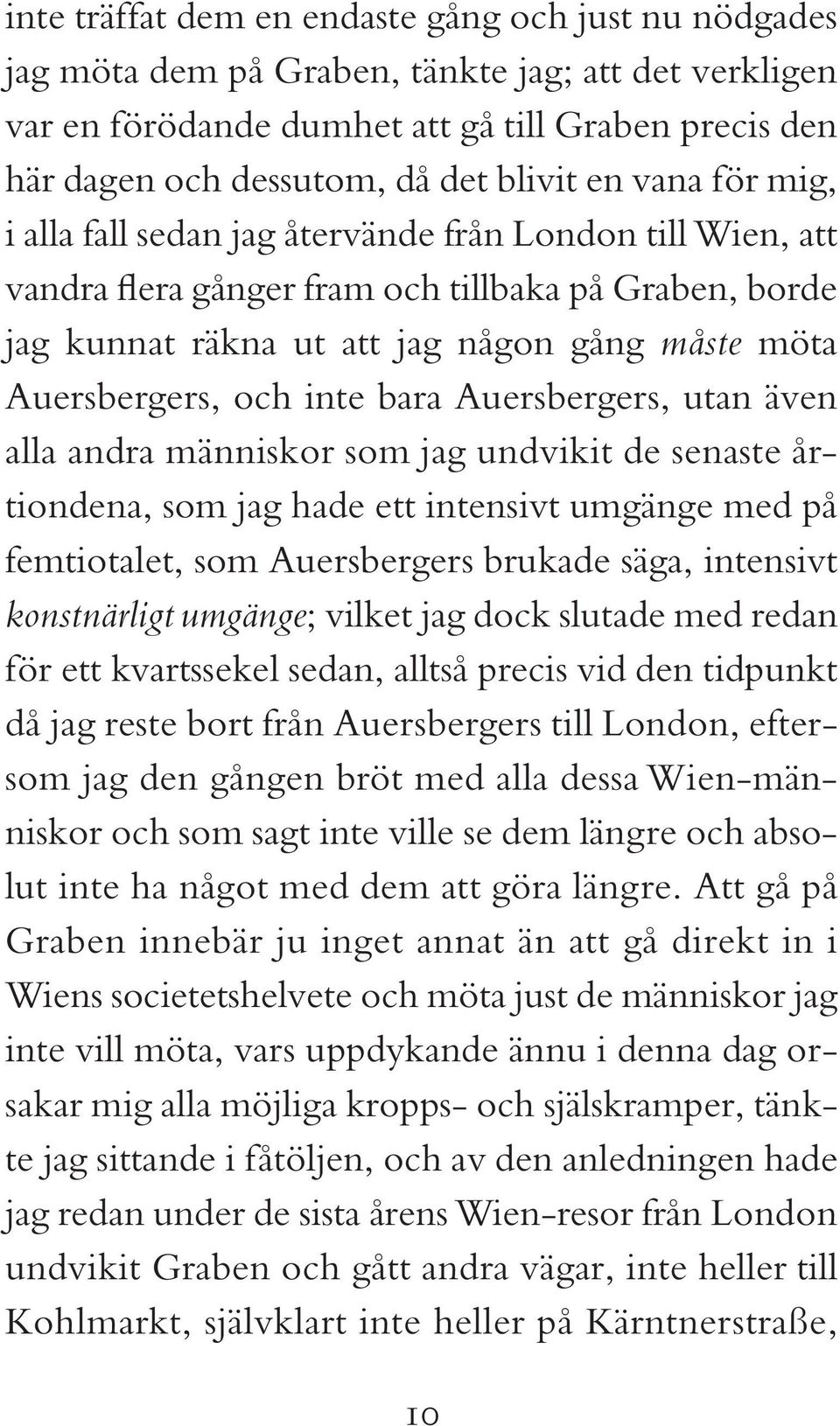inte bara Auersbergers, utan även alla andra människor som jag undvikit de senaste årtiondena, som jag hade ett intensivt umgänge med på femtiotalet, som Auers bergers brukade säga, intensivt