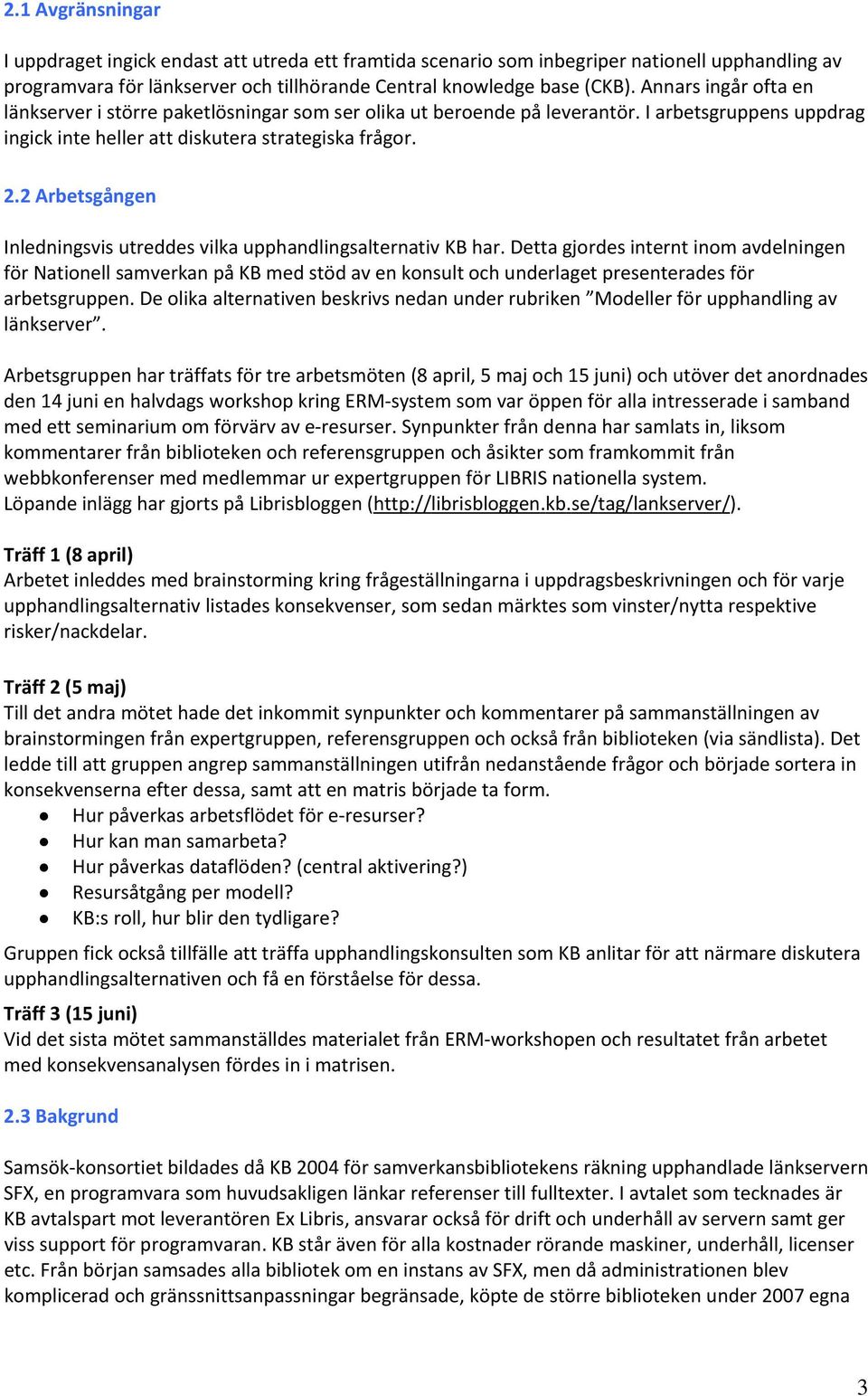2 Arbetsgången Inledningsvis utreddes vilka upphandlingsalternativ KB har.