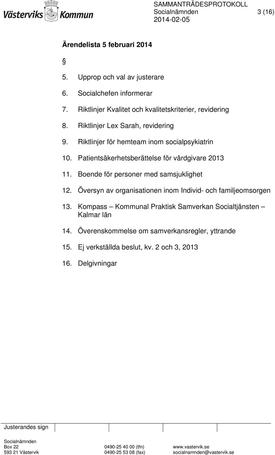 Patientsäkerhetsberättelse för vårdgivare 2013 11. Boende för personer med samsjuklighet 12.