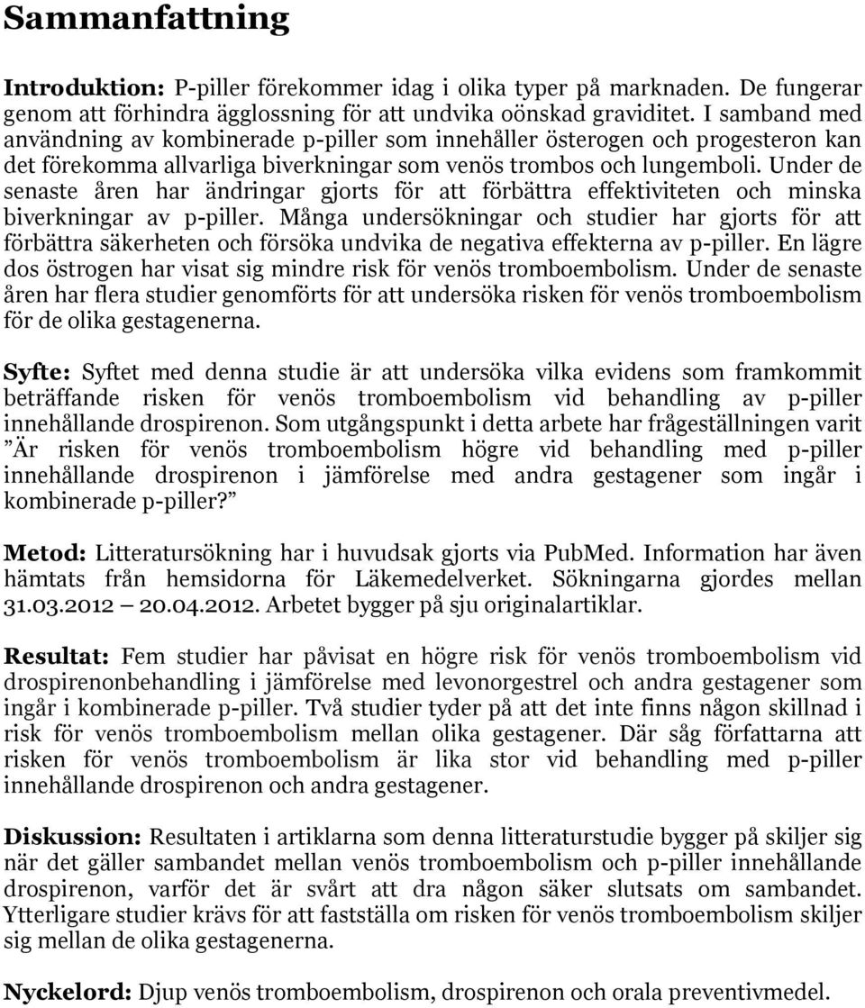 Under de senaste åren har ändringar gjorts för att förbättra effektiviteten och minska biverkningar av p-piller.