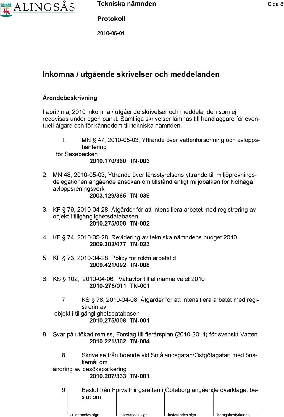 170/360 TN-003 2. MN 48, 2010-05-03, Yttrande över länsstyrelsens yttrande till miljöprövningsdelegationen angående ansökan om tillstånd enligt miljöbalken för Nolhaga avloppsreningsverk 2003.