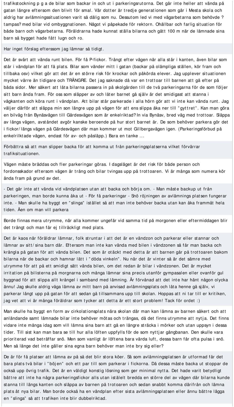 Något vi påpekade för rektorn. Ohållbar och farlig situation för både barn och vägarbetarna.