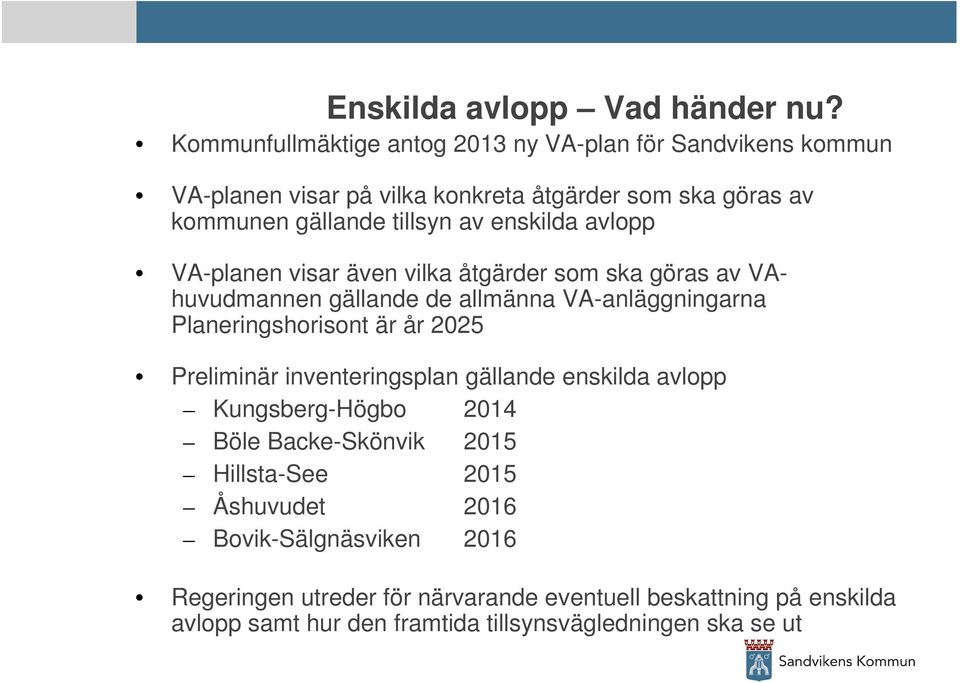 enskilda avlopp VA-planen visar även vilka åtgärder som ska göras av VAhuvudmannen gällande de allmänna VA-anläggningarna Planeringshorisont är år 2025