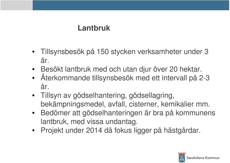 Återkommande tillsynsbesök med ett intervall på 2-3 år.