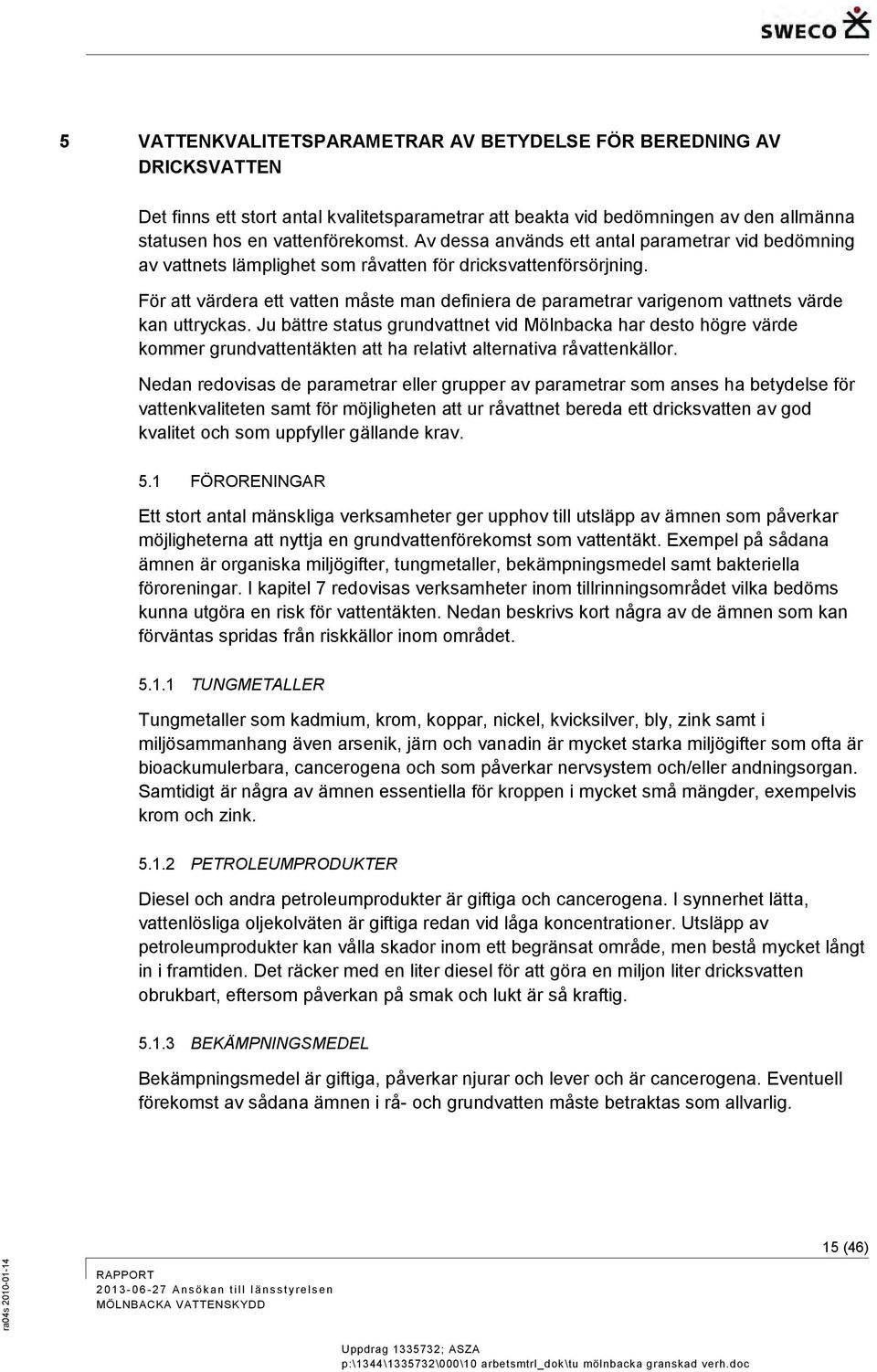För att värdera ett vatten måste man definiera de parametrar varigenom vattnets värde kan uttryckas.