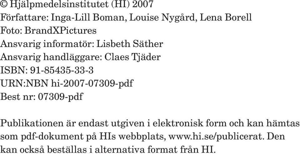 URN:NBN hi-2007-07309-pdf Best nr: 07309-pdf Publikationen är endast utgiven i elektronisk form och kan