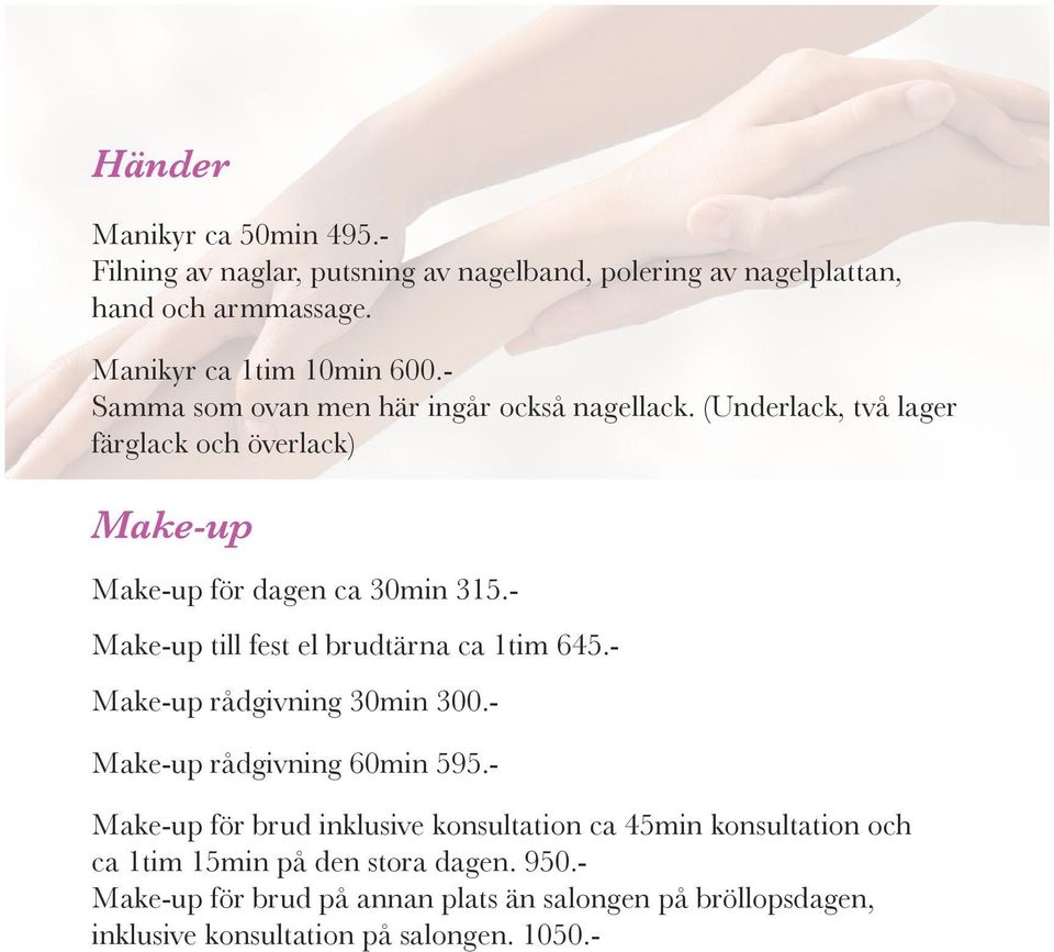 - Make-up till fest el brudtärna ca 1tim 645.- Make-up rådgivning 30min 300.- Make-up rådgivning 60min 595.