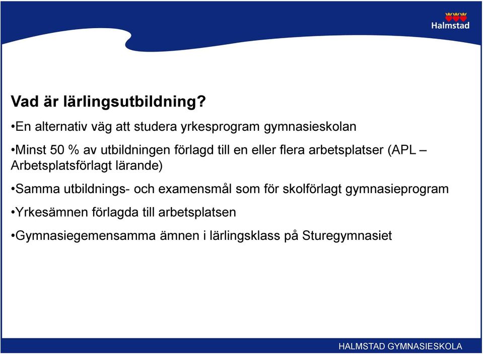 förlagd till en eller flera arbetsplatser (APL Arbetsplatsförlagt lärande) Samma