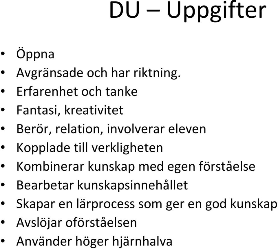 Kopplade till verkligheten Kombinerar kunskap med egen förståelse Bearbetar