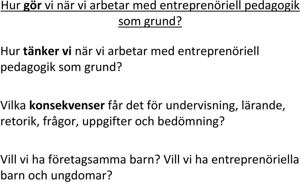 Vilka konsekvenserfår det för undervisning, lärande, retorik, frågor,