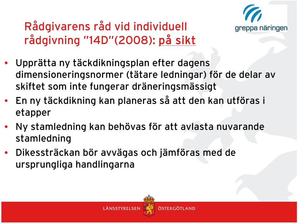 dräneringsmässigt En ny täckdikning kan planeras så att den kan utföras i etapper Ny stamledning kan