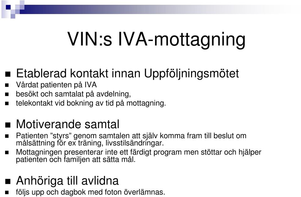 Motiverande samtal Patienten styrs genom samtalen att själv komma fram till beslut om målsättning för ex träning,
