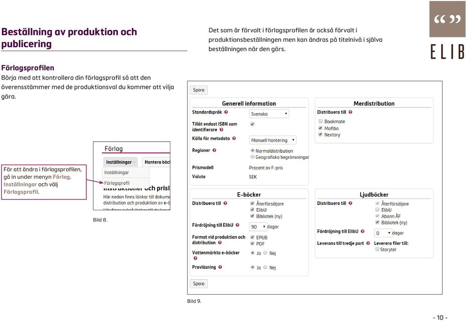 Förlagsprofilen Börja med att kontrollera din förlagsprofil så att den överensstämmer med de produktionsval du
